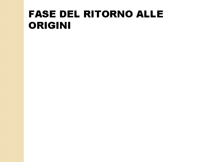 FASE DEL RITORNO ALLE ORIGINI 