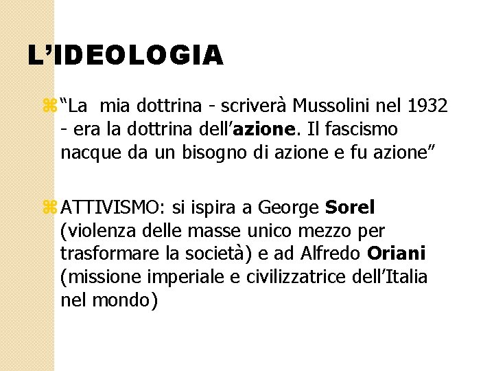 L’IDEOLOGIA z “La mia dottrina - scriverà Mussolini nel 1932 - era la dottrina