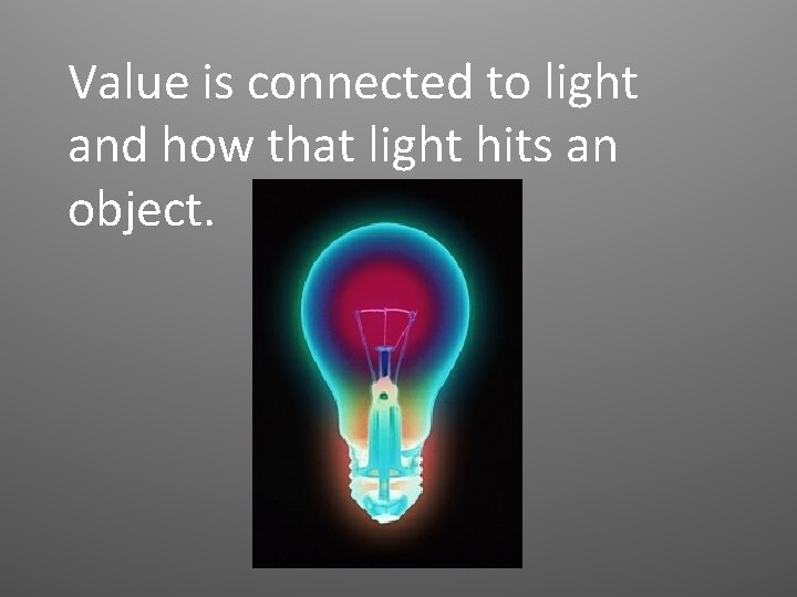 Value is connected to light and how that light hits an object. 