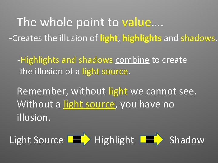 The whole point to value…. -Creates the illusion of light, highlights and shadows. -Highlights