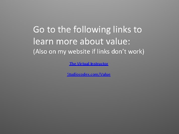 Go to the following links to learn more about value: (Also on my website