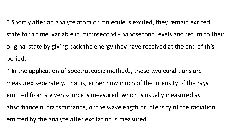 * Shortly after an analyte atom or molecule is excited, they remain excited state