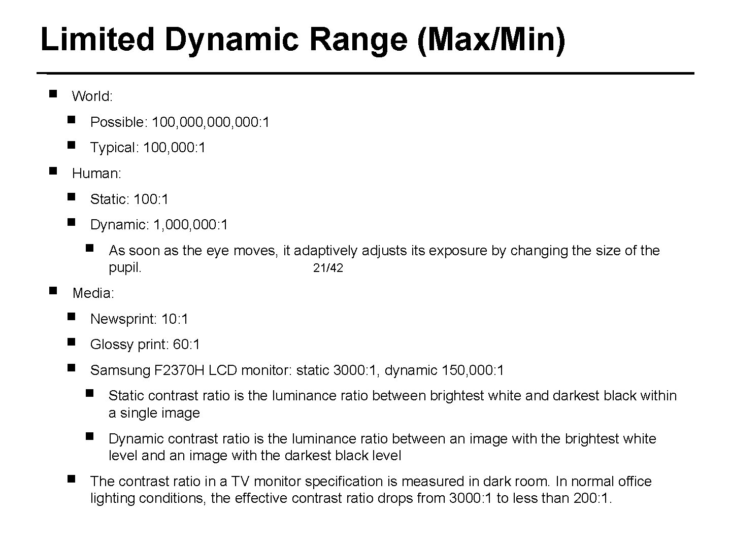 Limited Dynamic Range (Max/Min) ￭ World: ￭ ￭ ￭ Possible: 100, 000, 000: 1