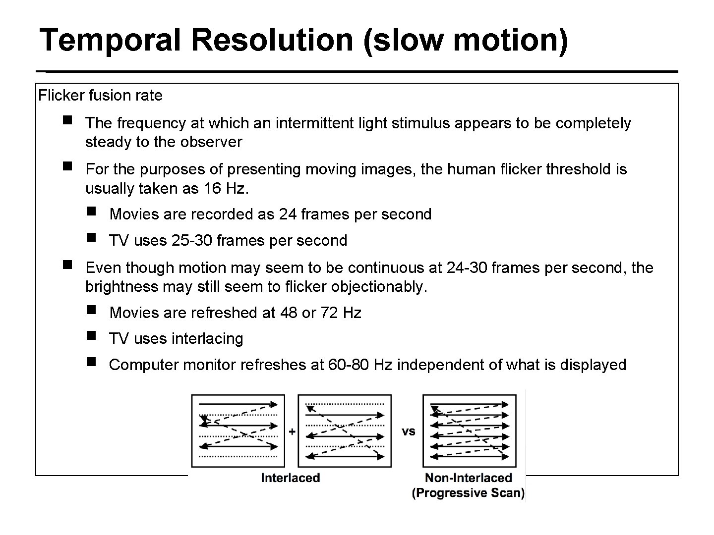 Temporal Resolution (slow motion) Flicker fusion rate ￭ The frequency at which an intermittent