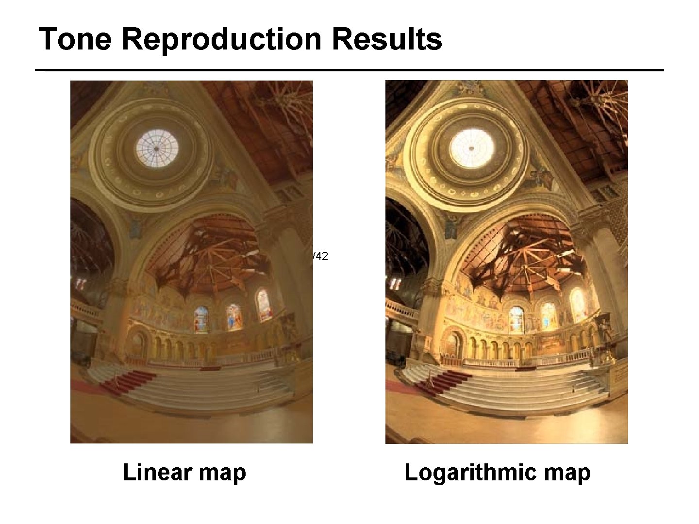 Tone Reproduction Results 33/42 Linear map Logarithmic map 