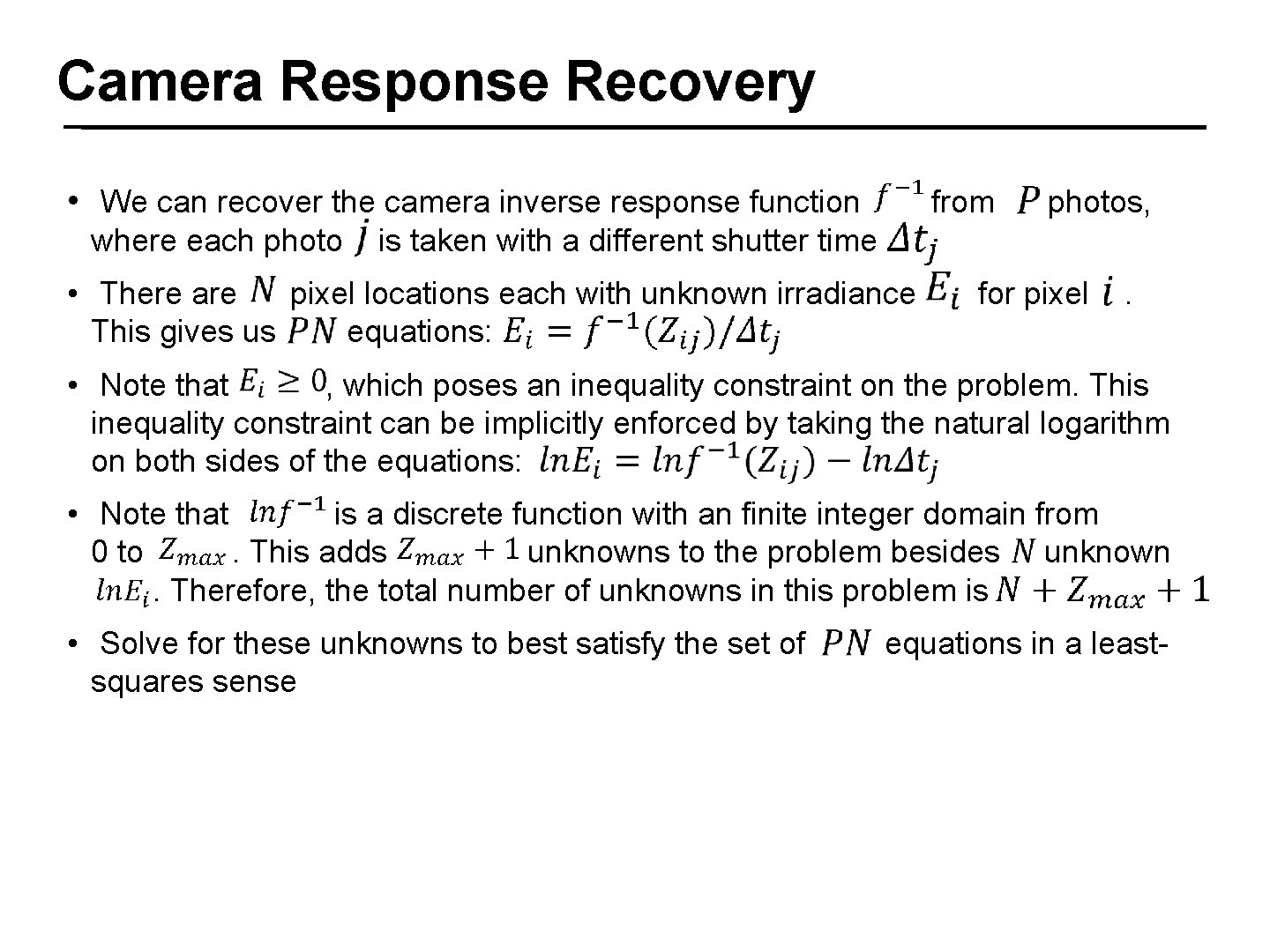 Camera Response Recovery • We can recover the camera inverse response function where each