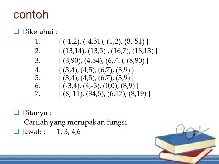 contoh q Diketahui : 1. { (-1, 2), (-4, 51), (1, 2), (8, -51)