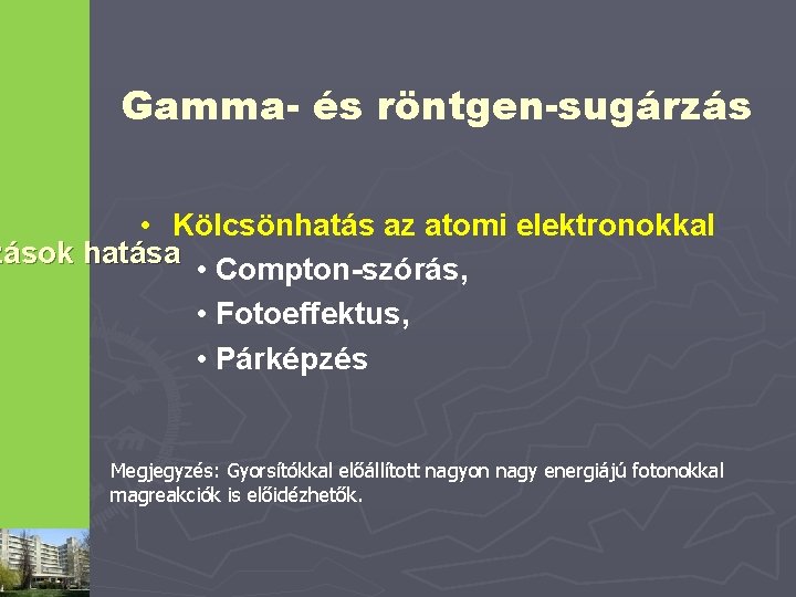 Gamma- és röntgen-sugárzás • Kölcsönhatás az atomi elektronokkal zások hatása • Compton-szórás, • Fotoeffektus,