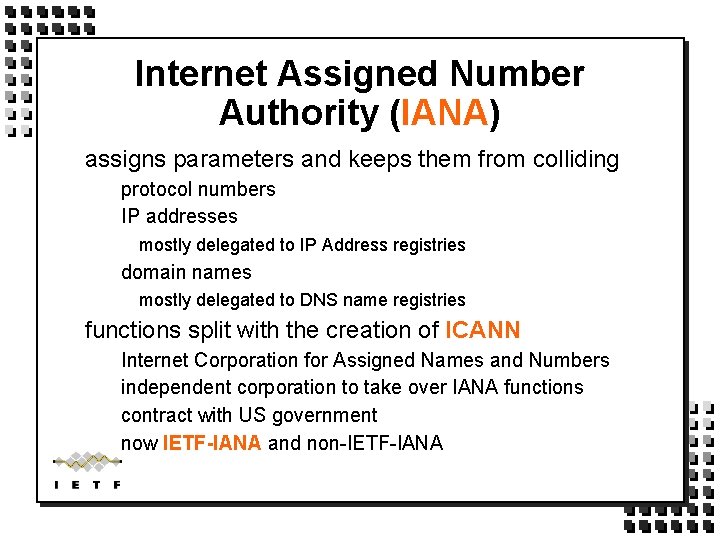 Internet Assigned Number Authority (IANA) assigns parameters and keeps them from colliding protocol numbers