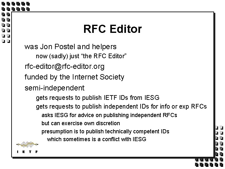 RFC Editor was Jon Postel and helpers now (sadly) just “the RFC Editor” rfc-editor@rfc-editor.