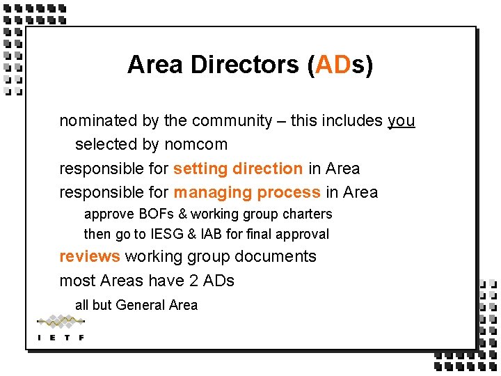 Area Directors (ADs) nominated by the community – this includes you selected by nomcom