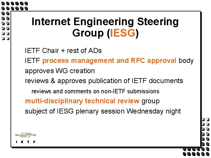 Internet Engineering Steering Group (IESG) IETF Chair + rest of ADs IETF process management