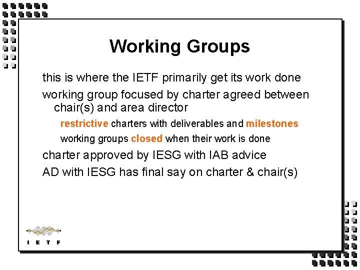 Working Groups this is where the IETF primarily get its work done working group