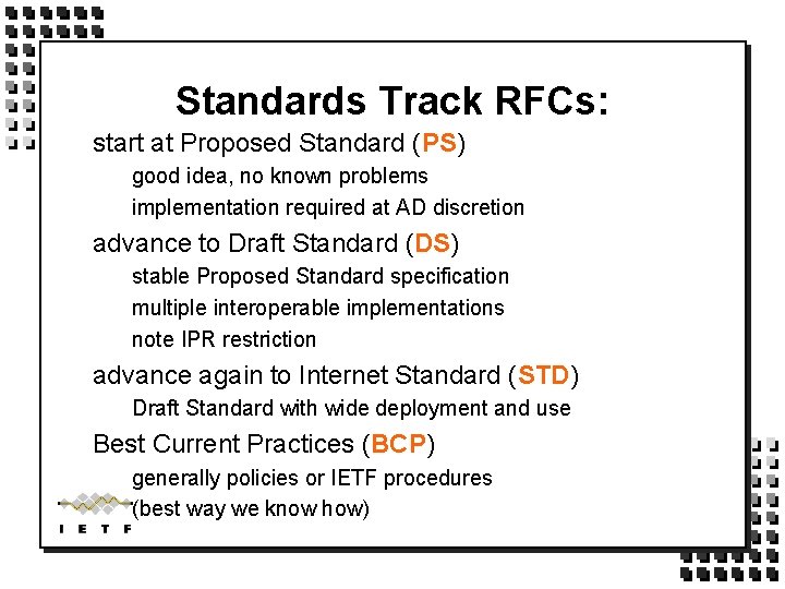 Standards Track RFCs: start at Proposed Standard (PS) good idea, no known problems implementation