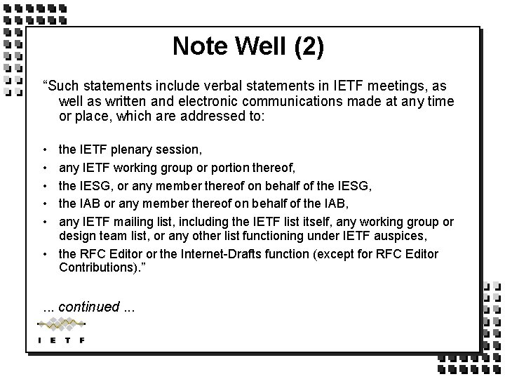 Note Well (2) “Such statements include verbal statements in IETF meetings, as well as