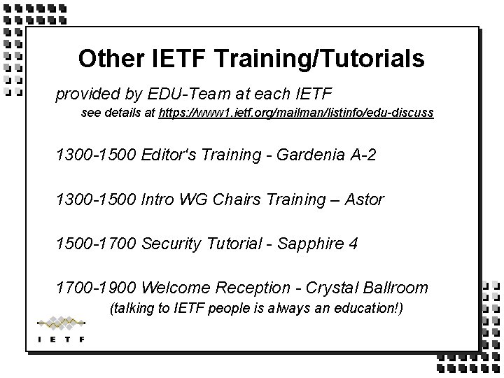 Other IETF Training/Tutorials provided by EDU-Team at each IETF see details at https: //www