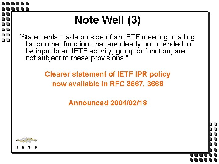 Note Well (3) “Statements made outside of an IETF meeting, mailing list or other