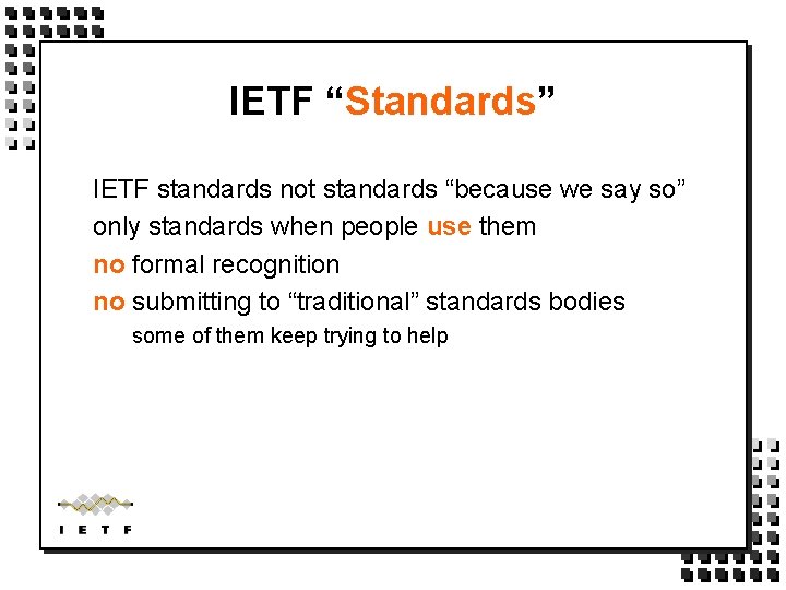 IETF “Standards” IETF standards not standards “because we say so” only standards when people