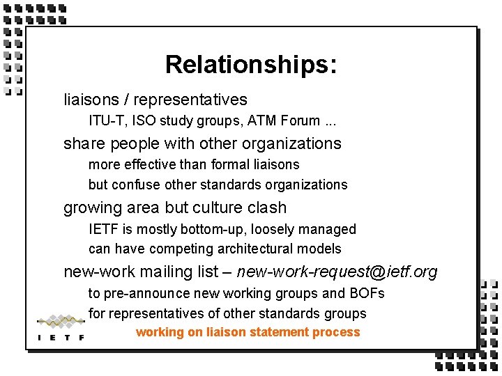 Relationships: liaisons / representatives ITU-T, ISO study groups, ATM Forum. . . share people