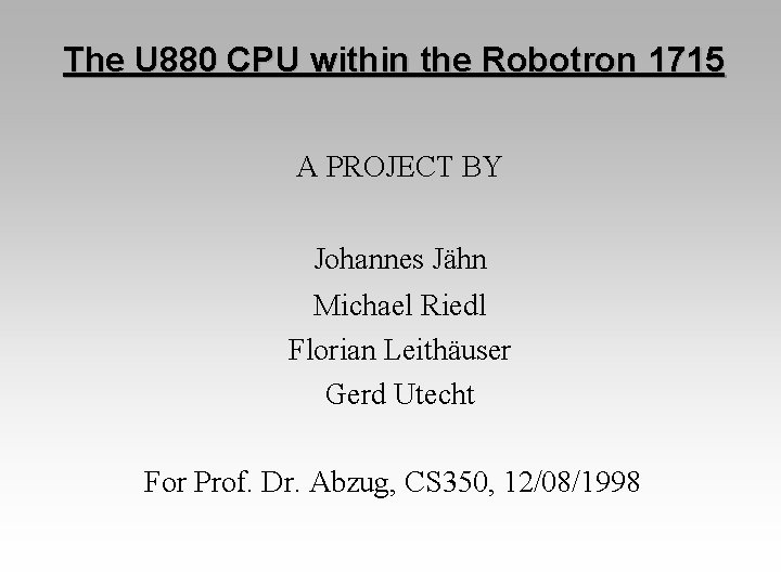 The U 880 CPU within the Robotron 1715 A PROJECT BY Johannes Jähn Michael