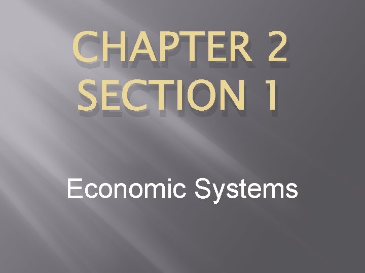 CHAPTER 2 SECTION 1 Economic Systems 