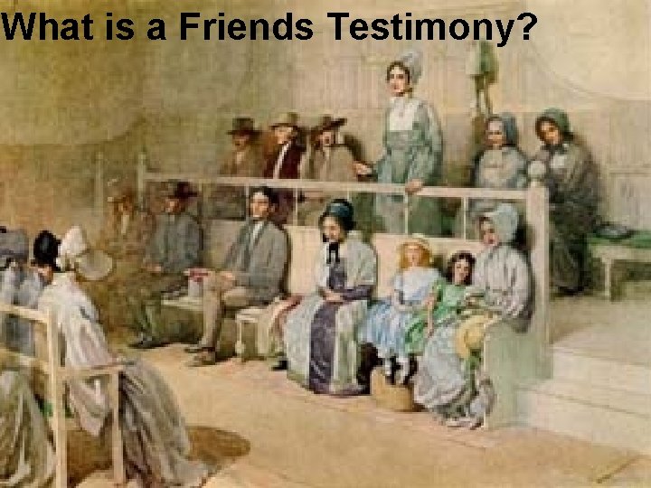 What is a Friends Testimony? What is a Friends Testimony?
