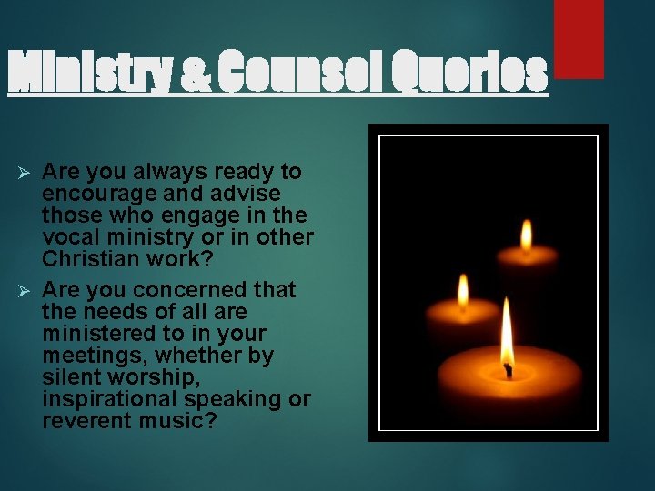 Ministry & Counsel Queries Are you always ready to encourage and advise those who Ministry & Counsel Queries Are you always ready to encourage and advise those who