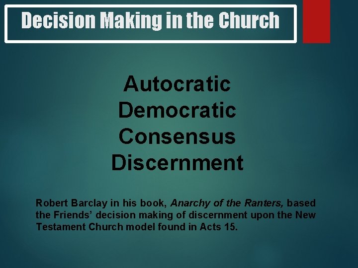 Decision Making in the Church Autocratic Democratic Consensus Discernment Robert Barclay in his book,