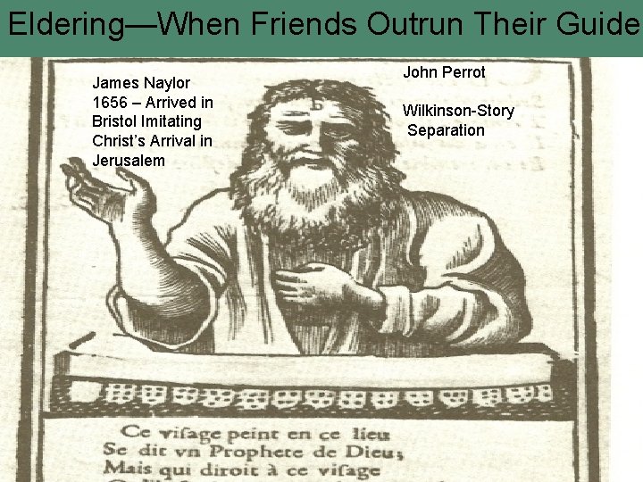 Eldering—When Friends Outrun Their Guide James Naylor 1656 – Arrived in Bristol Imitating Christ’s Eldering—When Friends Outrun Their Guide James Naylor 1656 – Arrived in Bristol Imitating Christ’s