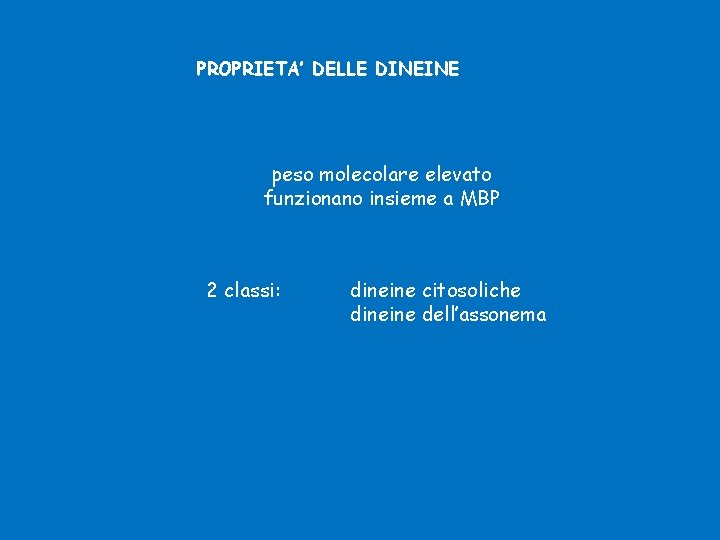 PROPRIETA’ DELLE DINEINE peso molecolare elevato funzionano insieme a MBP 2 classi: dineine citosoliche