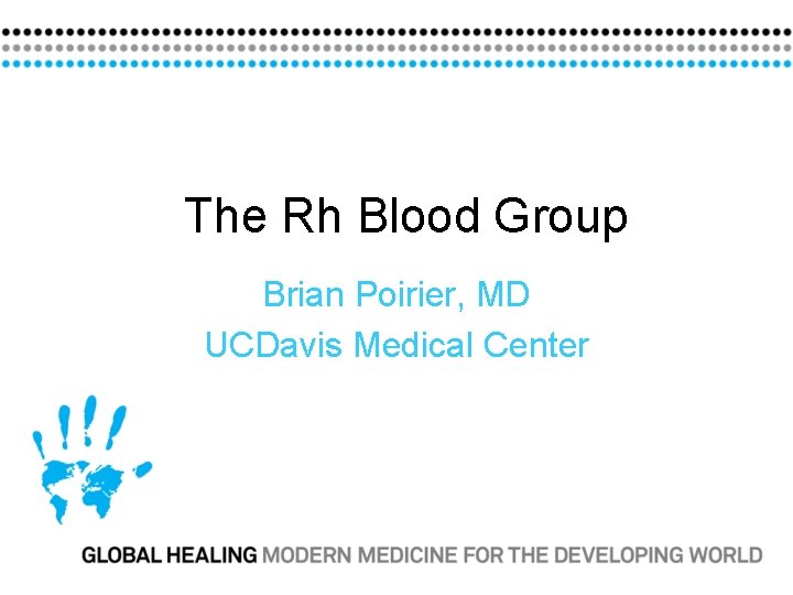 The Rh Blood Group Brian Poirier, MD UCDavis Medical Center 