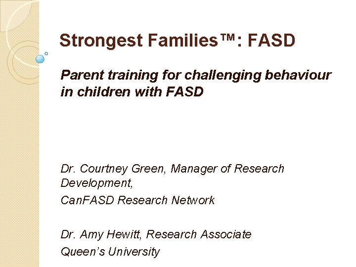 Strongest Families™: FASD Parent training for challenging behaviour in children with FASD Dr. Courtney