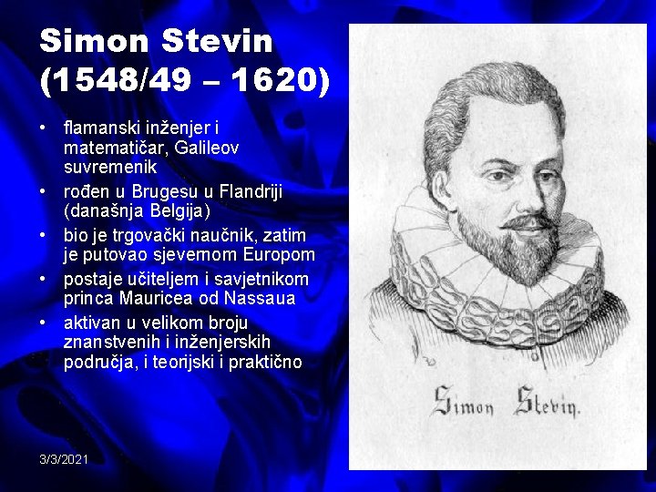 Simon Stevin (1548/49 – 1620) • flamanski inženjer i matematičar, Galileov suvremenik • rođen