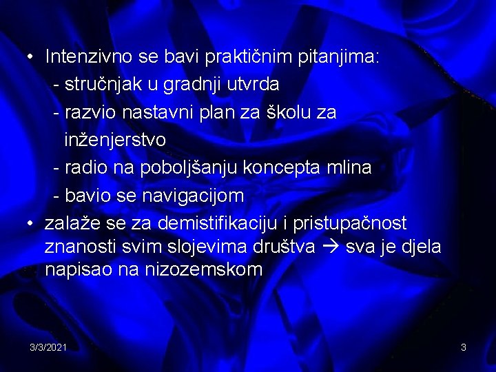  • Intenzivno se bavi praktičnim pitanjima: - stručnjak u gradnji utvrda - razvio