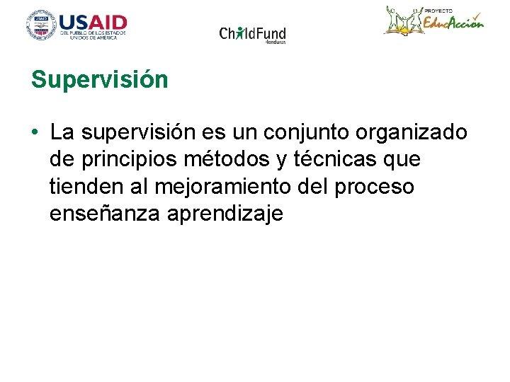 Supervisión • La supervisión es un conjunto organizado de principios métodos y técnicas que