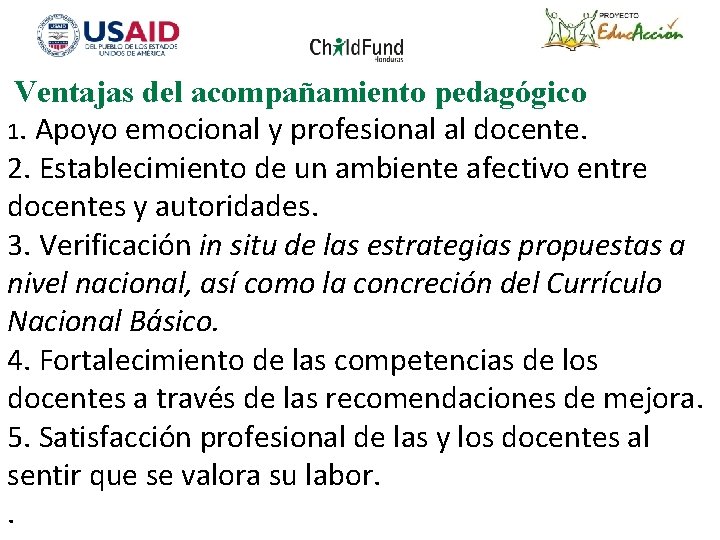 Ventajas del acompañamiento pedagógico 1. Apoyo emocional y profesional al docente. 2. Establecimiento de