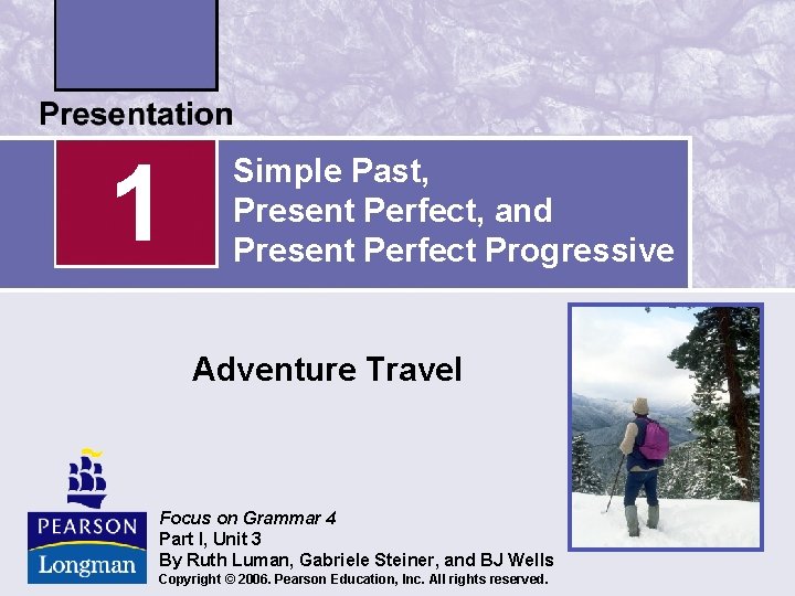 1 Simple Past, Present Perfect, and Present Perfect Progressive Adventure Travel Focus on Grammar