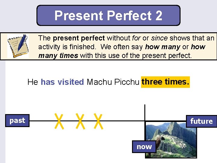 Present Perfect 2 The present perfect without for or since shows that an activity
