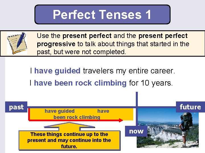 Perfect Tenses 1 Use the present perfect and the present perfect progressive to talk