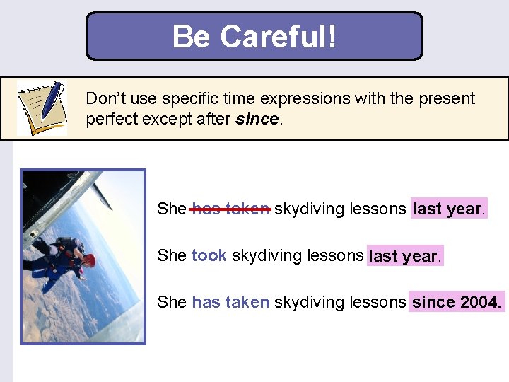Be Careful! Don’t use specific time expressions with the present perfect except after since.
