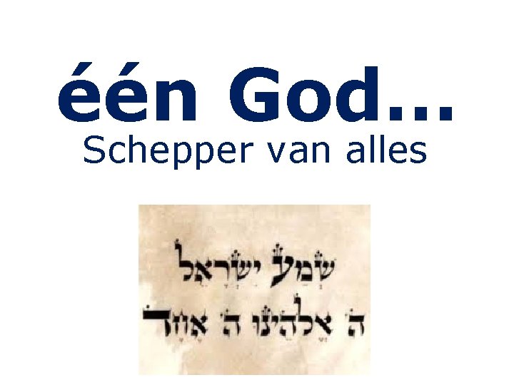 één God… Schepper van alles 