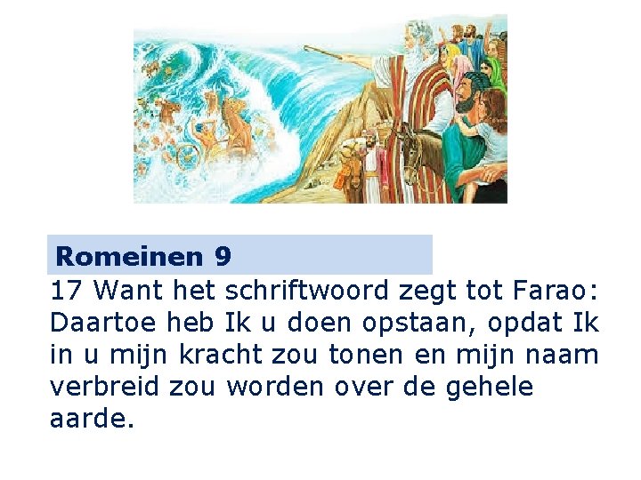 Romeinen 9 17 Want het schriftwoord zegt tot Farao: Daartoe heb Ik u doen