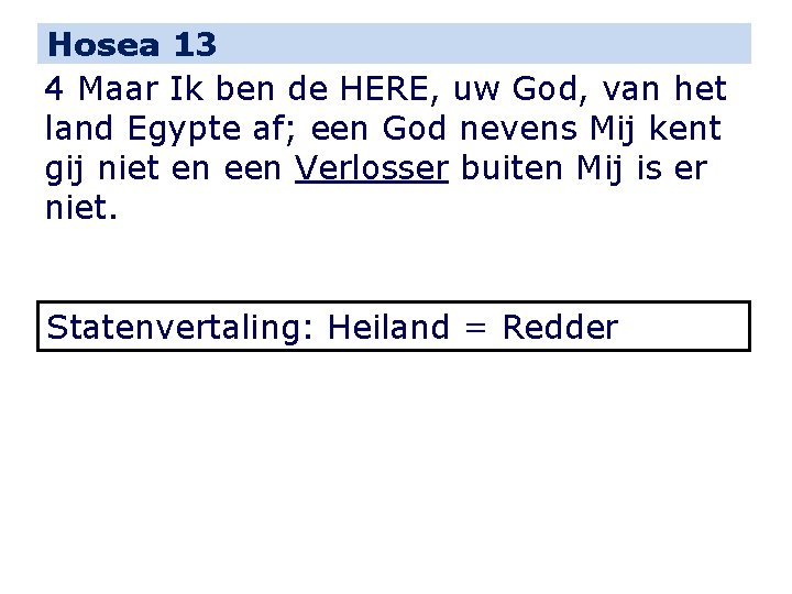 Hosea 13 4 Maar Ik ben de HERE, uw God, van het land Egypte