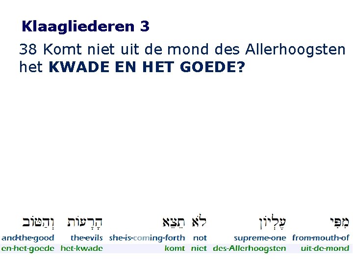 Klaagliederen 3 38 Komt niet uit de mond des Allerhoogsten het KWADE EN HET