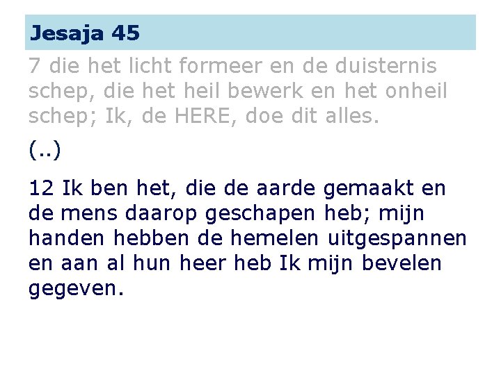 Jesaja 45 7 die het licht formeer en de duisternis schep, die het heil