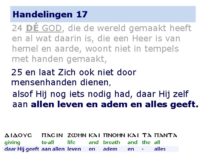 Handelingen 17 24 DÉ GOD, die de wereld gemaakt heeft en al wat daarin