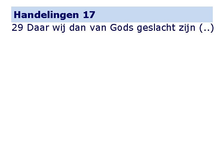 Handelingen 17 29 Daar wij dan van Gods geslacht zijn (. . ) 