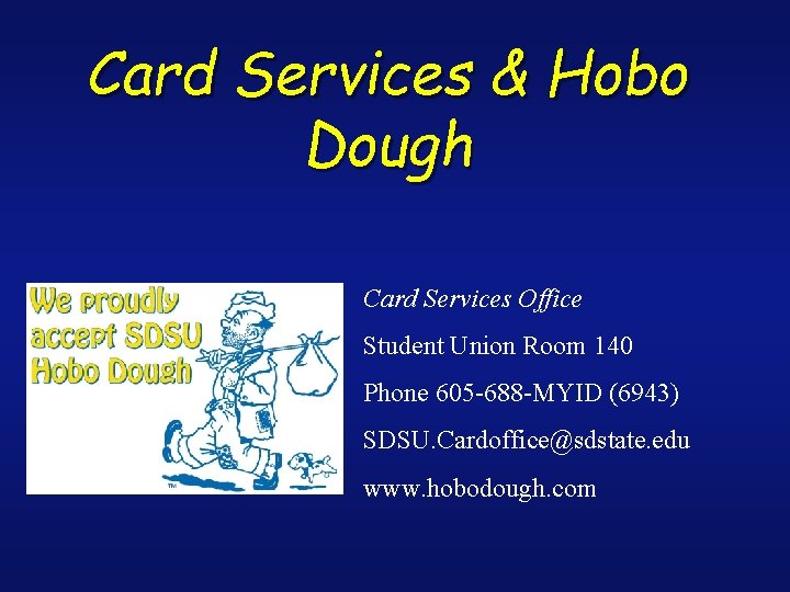 Card Services & Hobo Dough Card Services Office Student Union Room 140 Phone 605