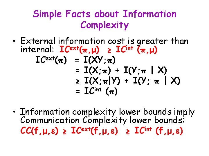 Simple Facts about Information Complexity • External information cost is greater than internal: ICext(π,