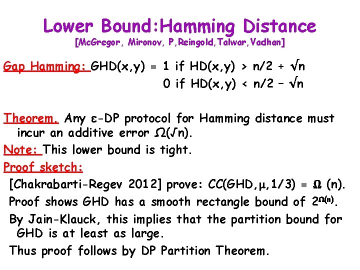 Lower Bound: Hamming Distance [Mc. Gregor, Mironov, P, Reingold, Talwar, Vadhan] Gap Hamming: GHD(x,